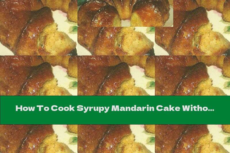 How To Cook Syrupy Mandarin Cake Without Flour - Recipe