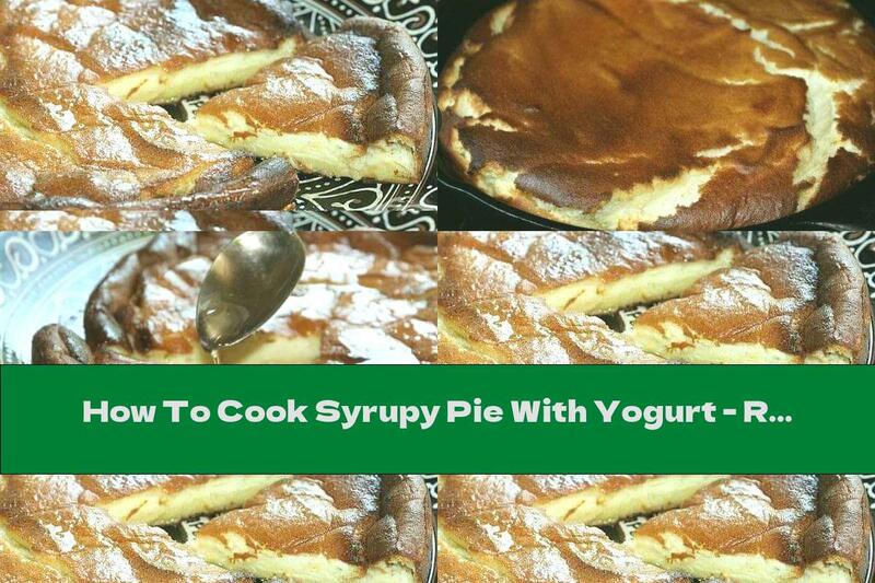 How To Cook Syrupy Pie With Yogurt - Recipe
