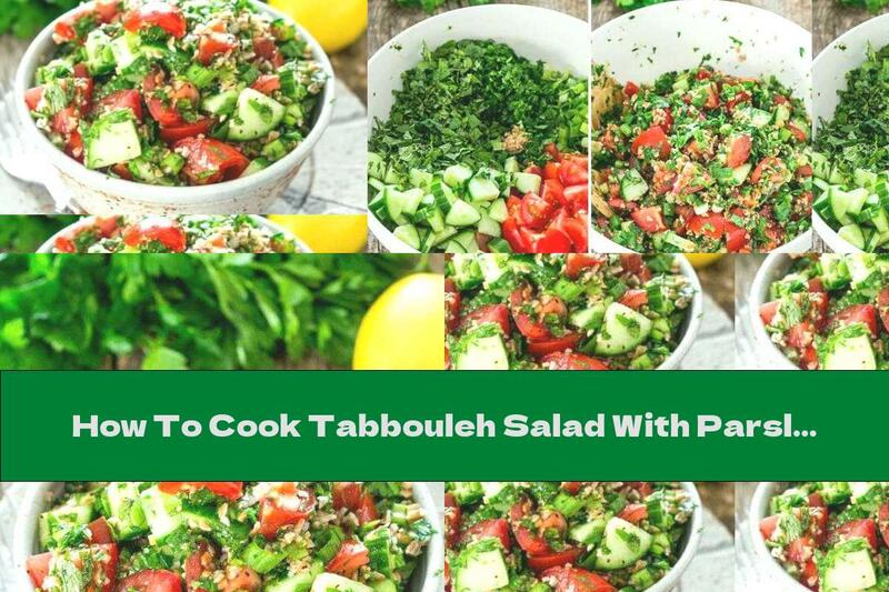 How To Cook Tabbouleh Salad With Parsley And Mint - Recipe