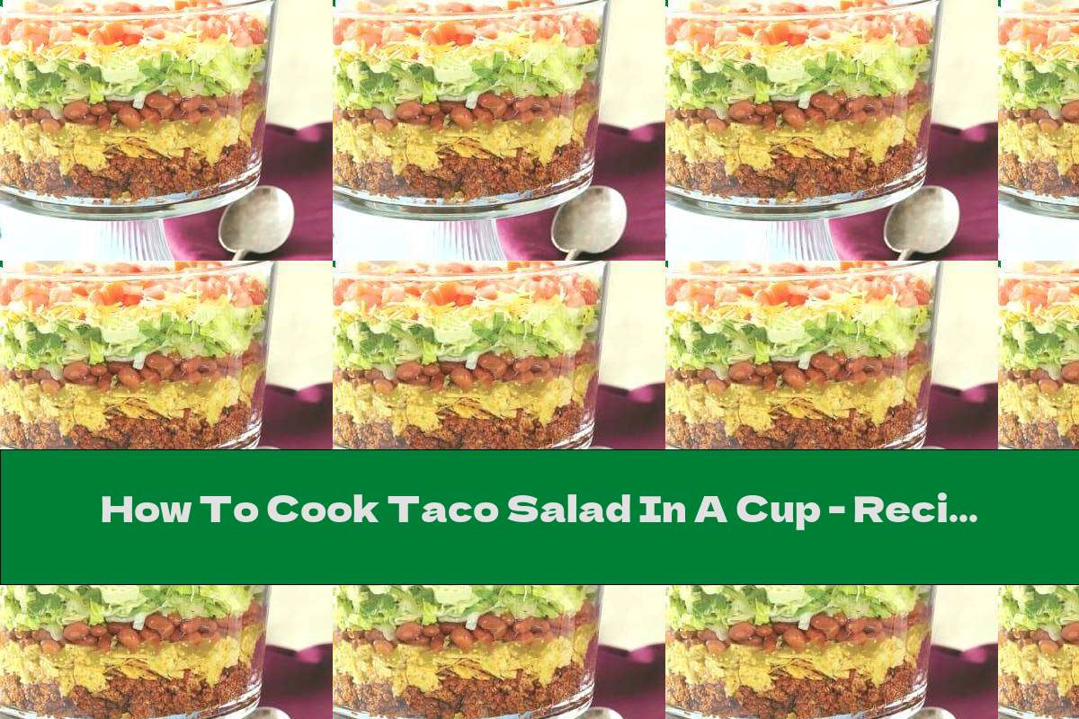 How To Cook Taco Salad In A Cup - Recipe