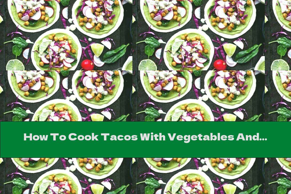 How To Cook Tacos With Vegetables And Chickpeas - Recipe