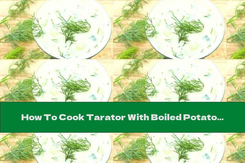 How To Cook Tarator With Boiled Potatoes And Dill - Recipe
