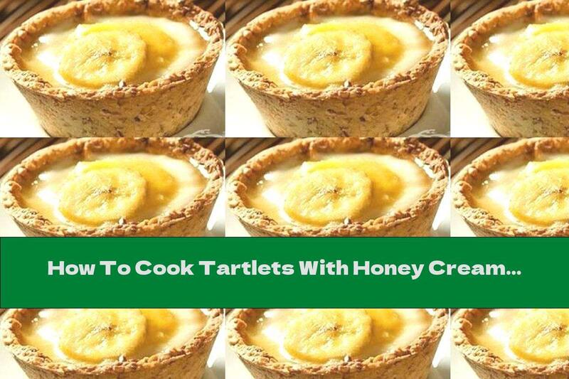 How To Cook Tartlets With Honey Cream And Bananas - Recipe