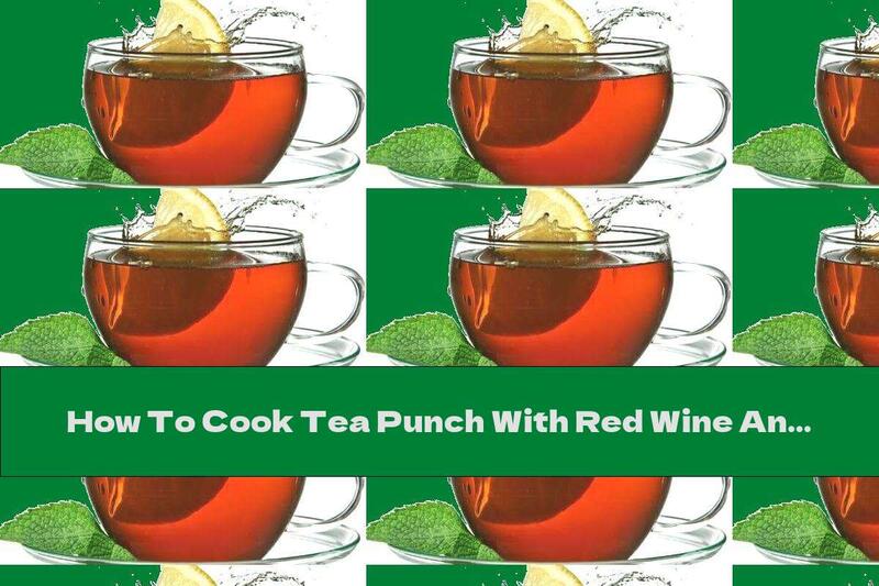 How To Cook Tea Punch With Red Wine And Cinnamon - Recipe