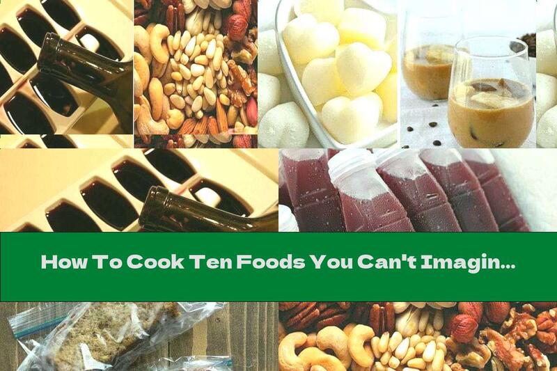 How To Cook Ten Foods You Can't Imagine You Can Freeze  - Recipe