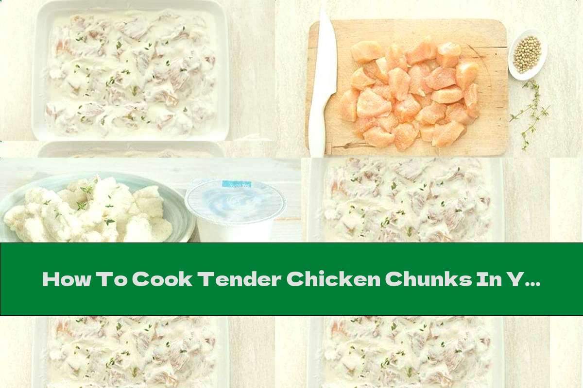 How To Cook Tender Chicken Chunks In Yogurt Recipe This Nutrition