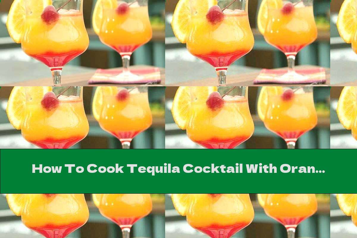 How To Cook Tequila Cocktail With Orange Juice And Grenadine (tequila