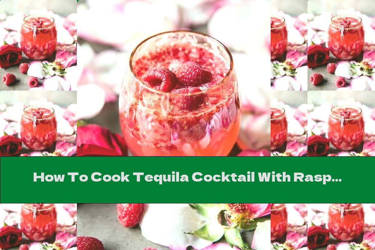 How To Cook Tequila Cocktail With Raspberries And Rose Water Recipe