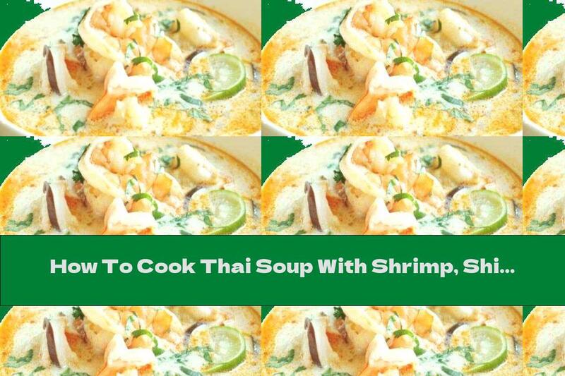 How To Cook Thai Soup With Shrimp, Shiitake Mushrooms And Coconut Milk - Recipe