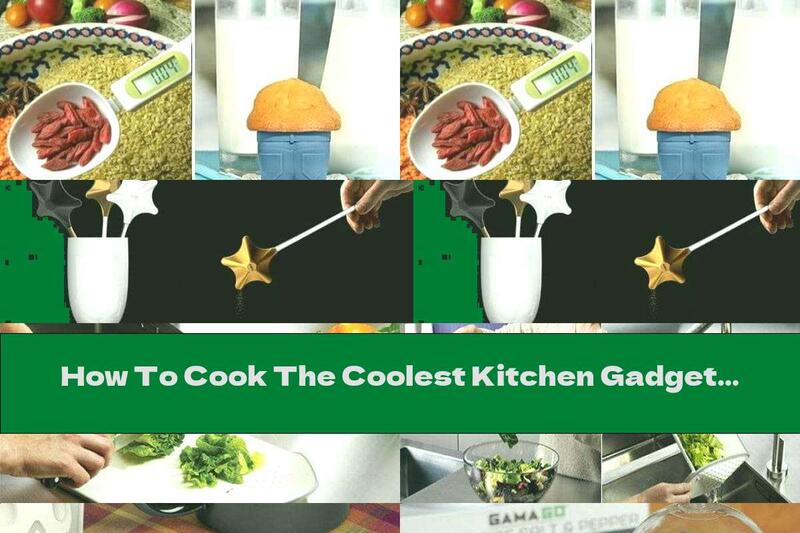 How To Cook The Coolest Kitchen Gadgets That Should Be In Every Home - Part Nine - Recipe