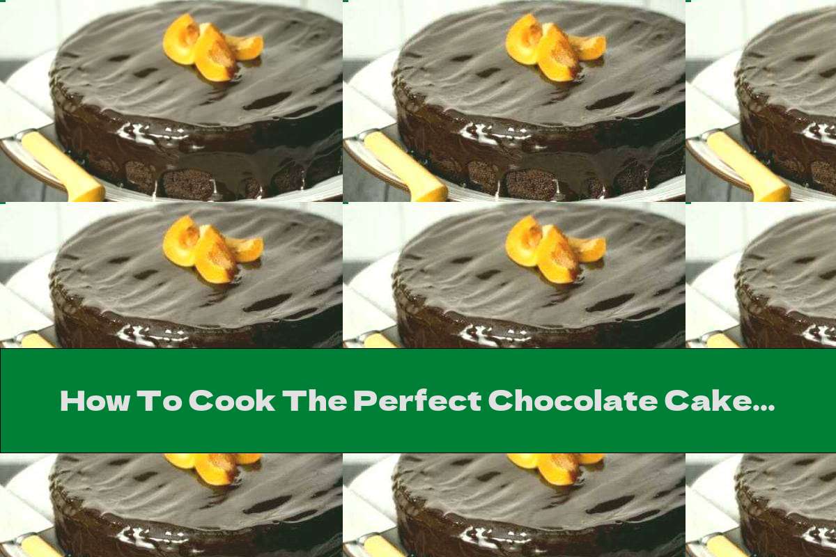 How To Cook The Perfect Chocolate Cake - Recipe