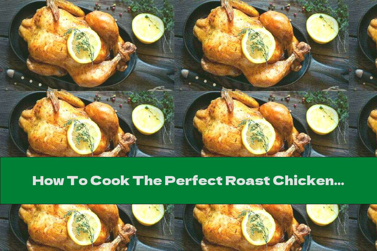 How To Cook The Perfect Roast Chicken Recipe This Nutrition 