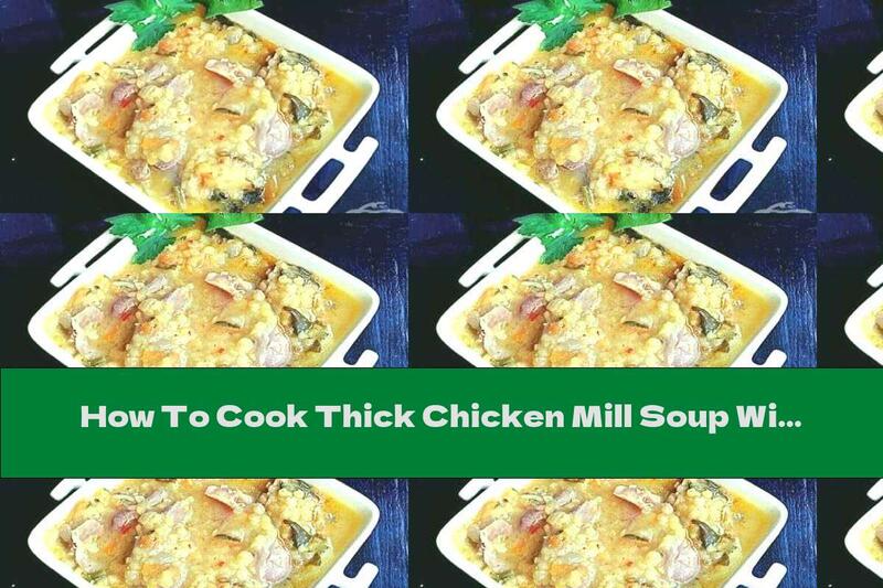 How To Cook Thick Chicken Mill Soup With Lentils, Potatoes And Garlic - Recipe