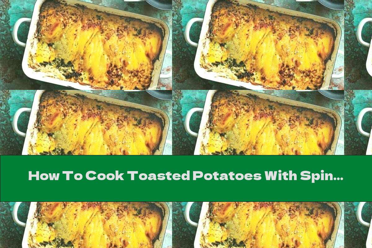 How To Cook Toasted Potatoes With Spinach, Cheese And Cream - Recipe