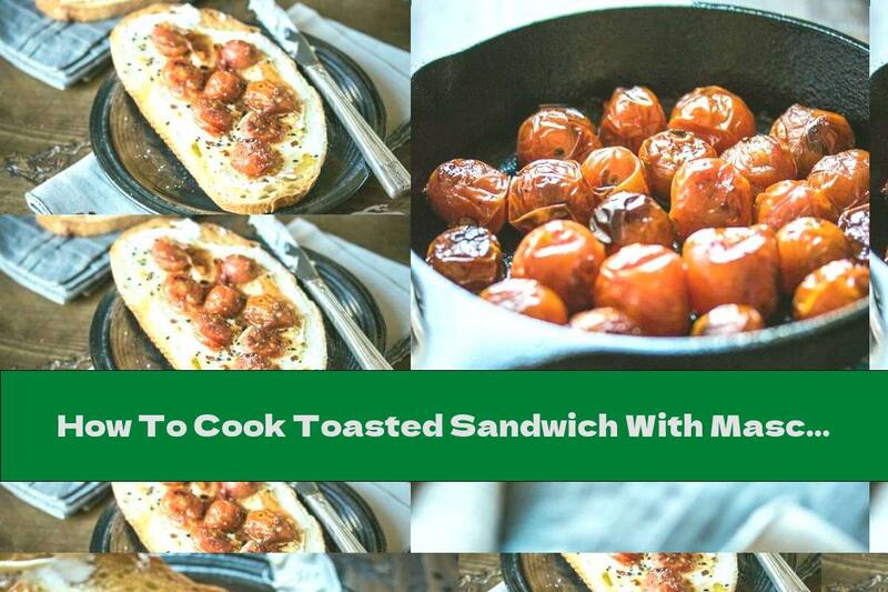 How To Cook Toasted Sandwich With Mascarpone And Cherry Tomatoes - Recipe