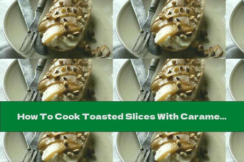 How To Cook Toasted Slices With Caramelized Pears, Ricotta And Hazelnuts - Recipe