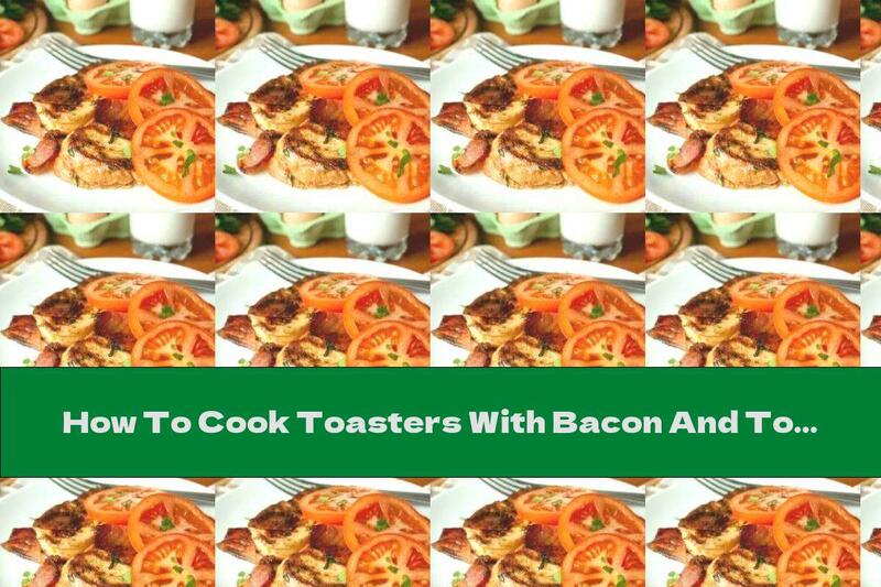 How To Cook Toasters With Bacon And Tomatoes - Recipe