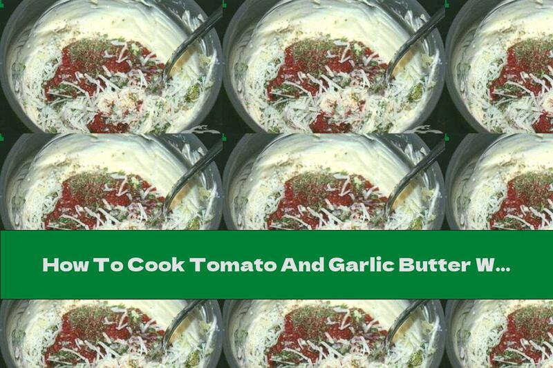 How To Cook Tomato And Garlic Butter With Cheese - Recipe