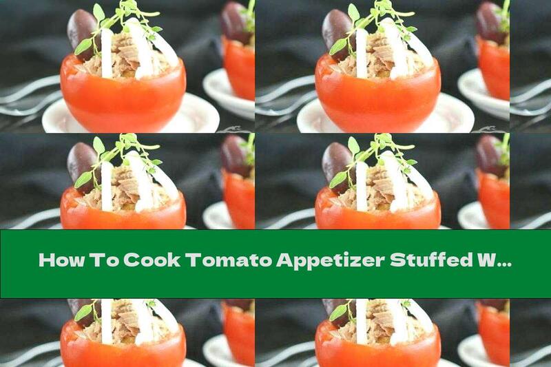 How To Cook Tomato Appetizer Stuffed With Tuna, Mayonnaise And Olives - Recipe