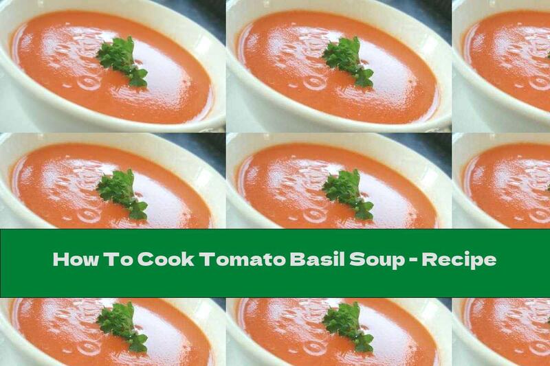 How To Cook Tomato Basil Soup - Recipe