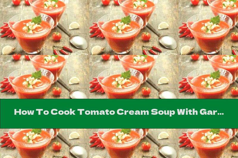 How To Cook Tomato Cream Soup With Garlic - Recipe