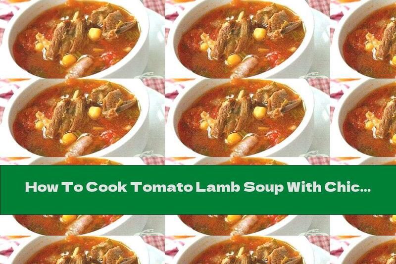 How To Cook Tomato Lamb Soup With Chickpeas - Recipe