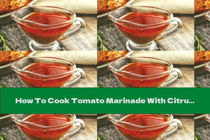 How To Cook Tomato Marinade With Citrus Juice For Chicken - Recipe