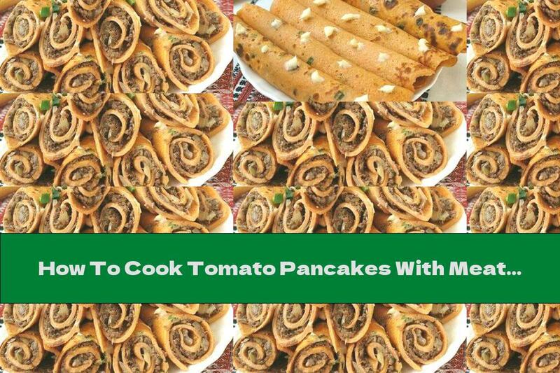 How To Cook Tomato Pancakes With Meat Filling - Recipe