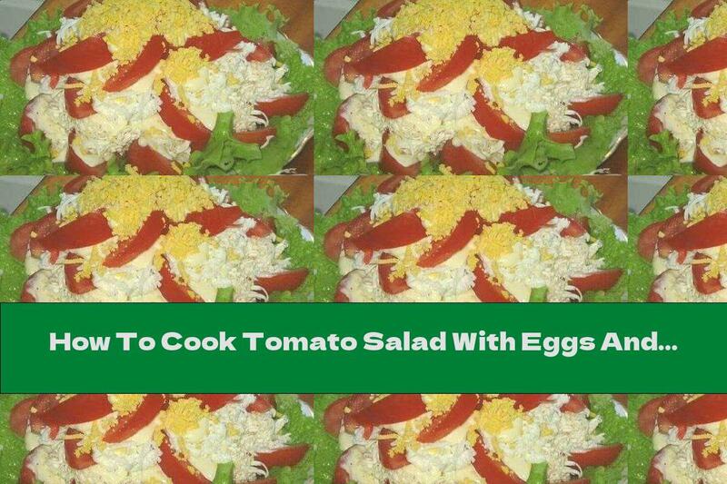 How To Cook Tomato Salad With Eggs And Cream Sauce With Yellow Cheese - Recipe