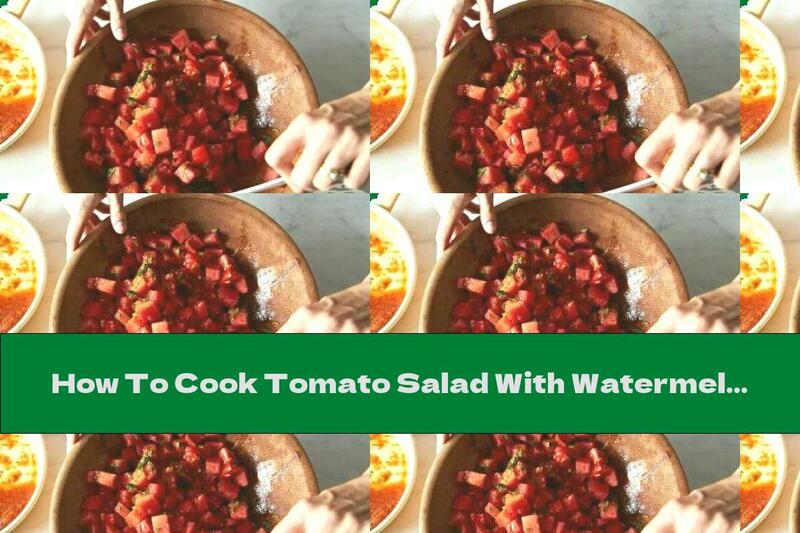 How To Cook Tomato Salad With Watermelon - Recipe