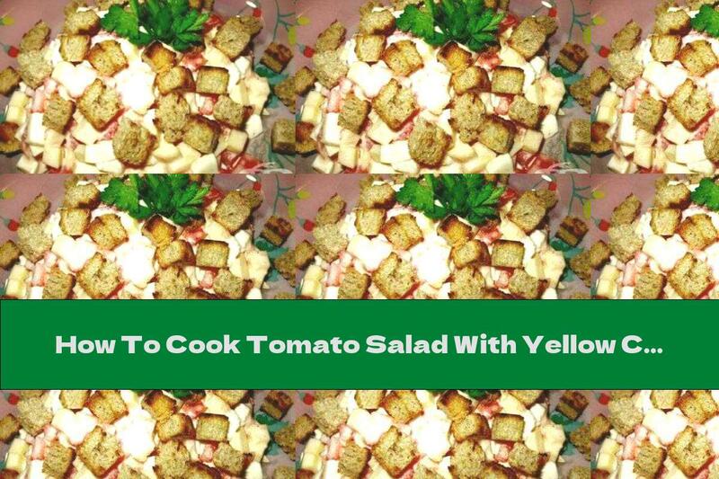 How To Cook Tomato Salad With Yellow Cheese And Mayonnaise - Recipe