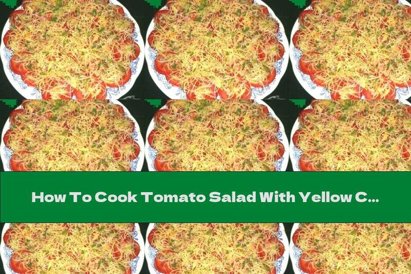 How To Cook Tomato Salad With Yellow Cheese - Recipe