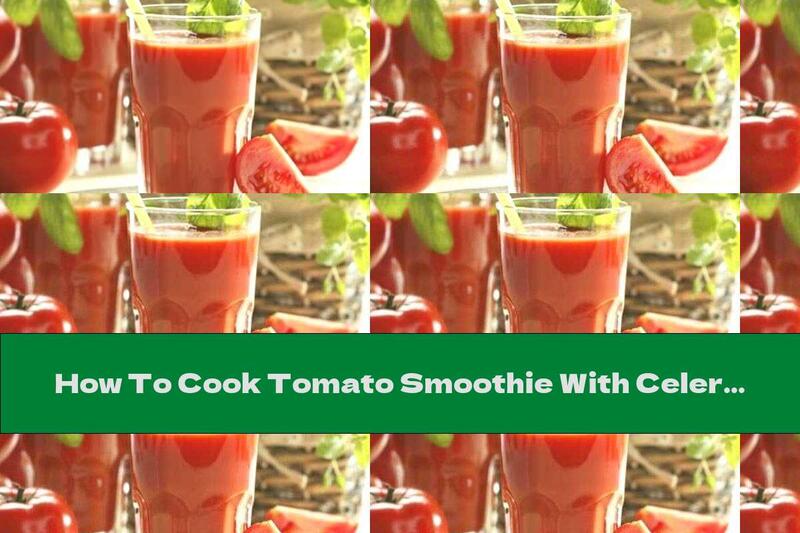 How To Cook Tomato Smoothie With Celery And Carrots - Recipe