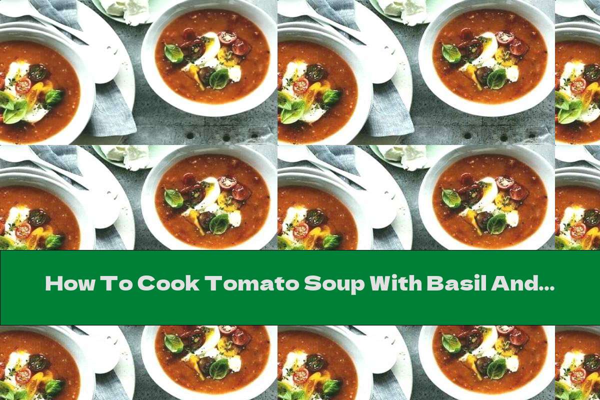 How To Cook Tomato Soup With Basil And Mozzarella Recipe This Nutrition