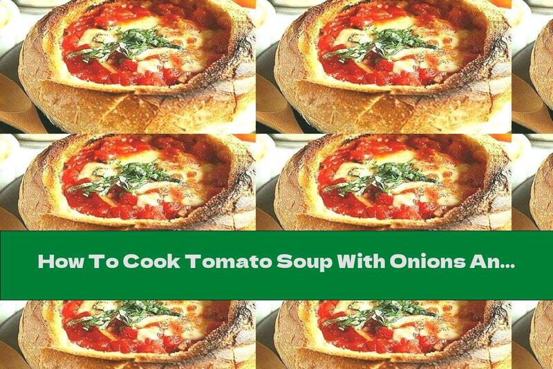 How To Cook Tomato Soup With Onions And Yellow Cheese In A Bread Bowl (in The Oven) - Recipe