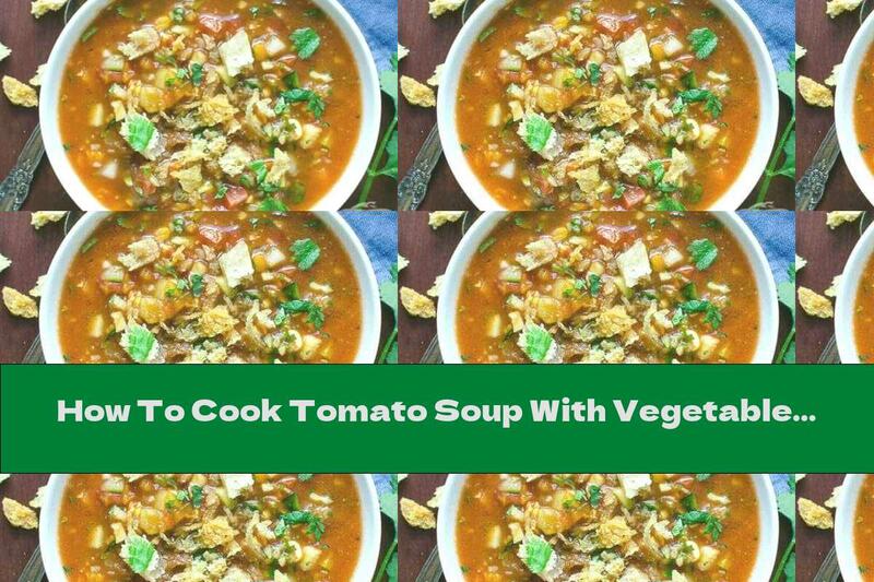 How To Cook Tomato Soup With Vegetables And Bread - Recipe