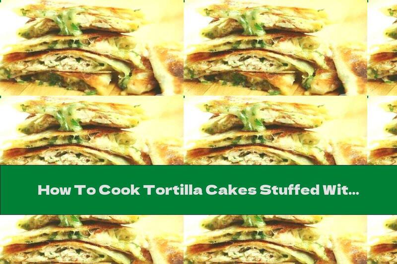How To Cook Tortilla Cakes Stuffed With Chicken And Coriander - Recipe