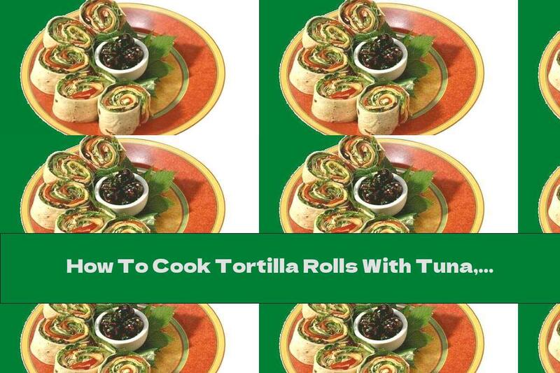 How To Cook Tortilla Rolls With Tuna, Spinach And Carrots - Recipe