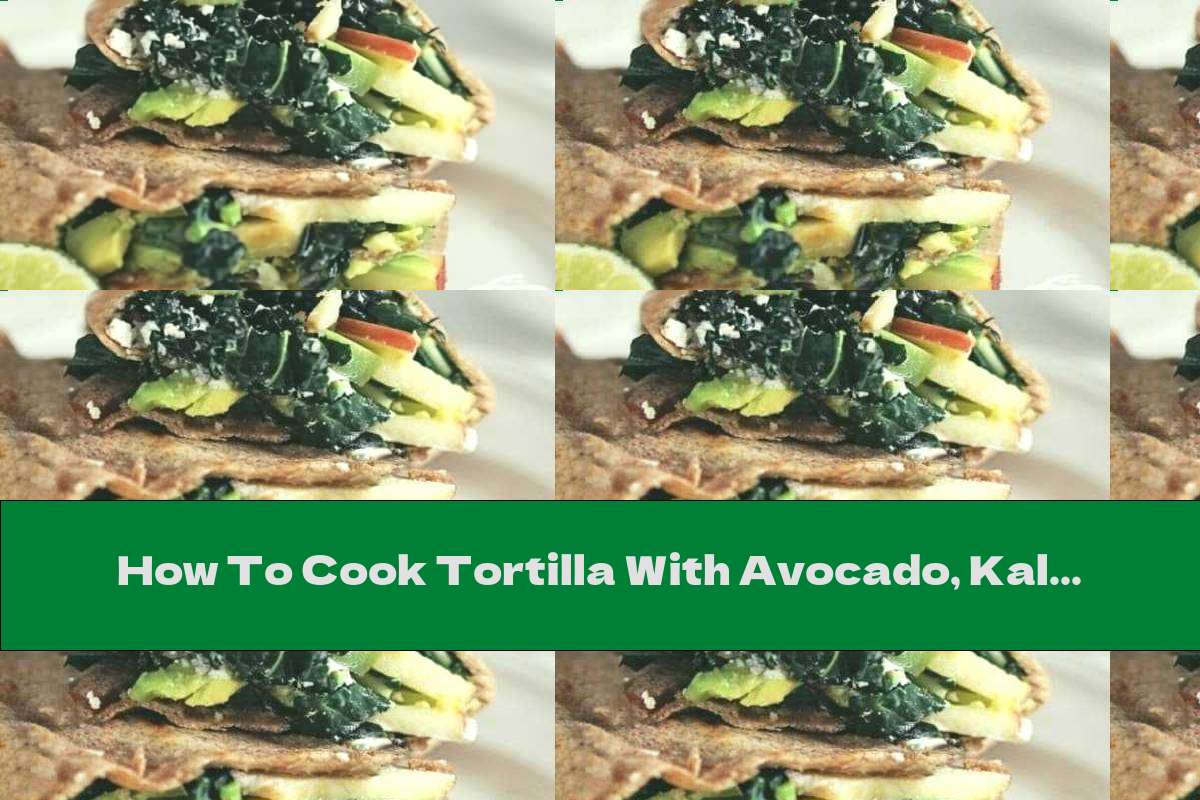 How To Cook Tortilla With Avocado, Kale And Goat Cheese - Recipe