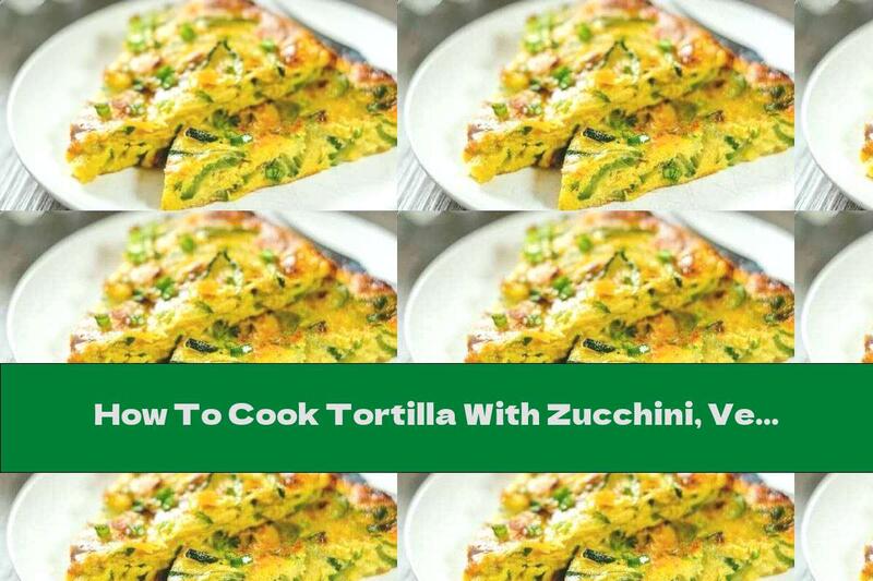 How To Cook Tortilla With Zucchini, Vegetables And Spices - Recipe