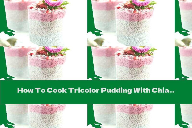 How To Cook Tricolor Pudding With Chia, Pomegranate And Strawberries - Recipe