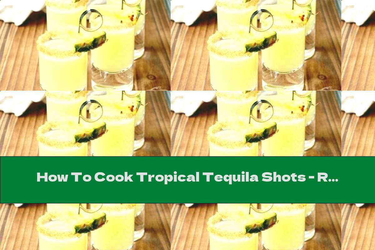 How To Cook Tropical Tequila Shots Recipe This Nutrition