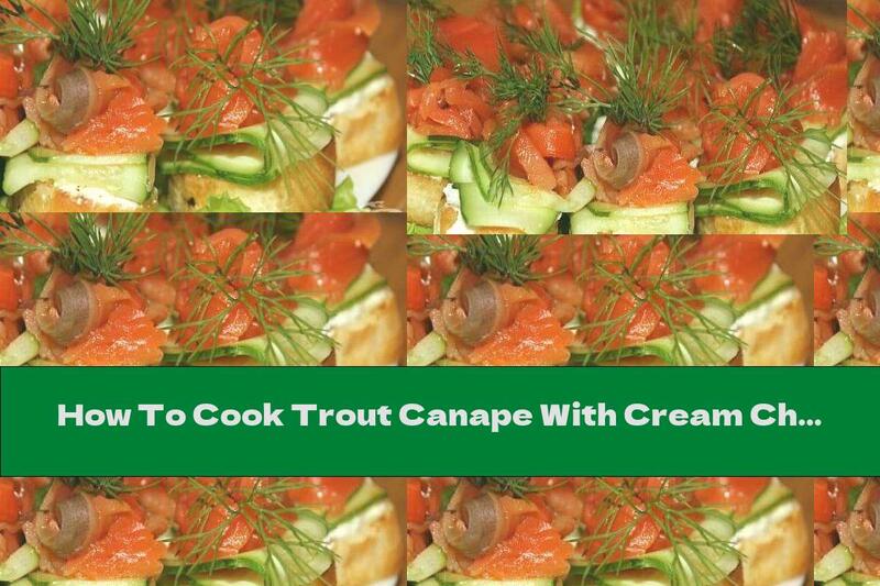 How To Cook Trout Canape With Cream Cheese And Dill - Recipe