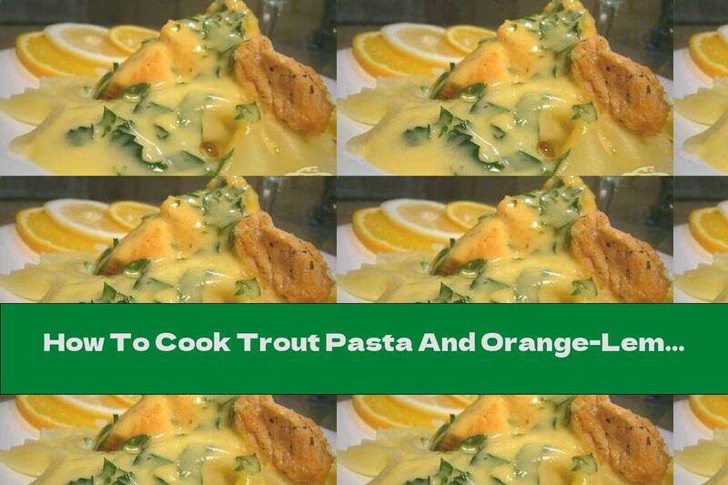 How To Cook Trout Pasta And Orange-Lemon Sauce With White Wine - Recipe