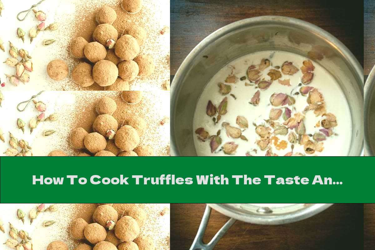 How To Cook Truffles With The Taste And Aroma Of Roses Recipe This Nutrition