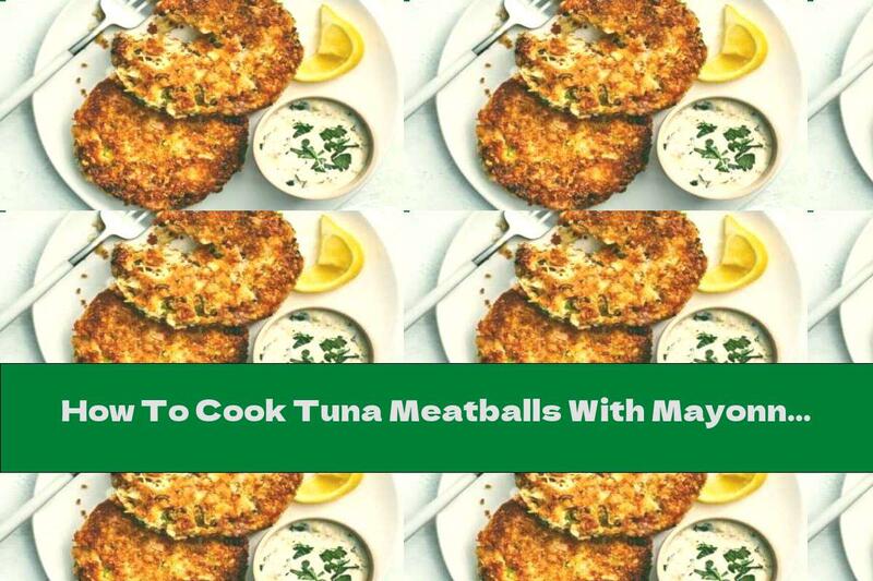 How To Cook Tuna Meatballs With Mayonnaise Sauce - Recipe