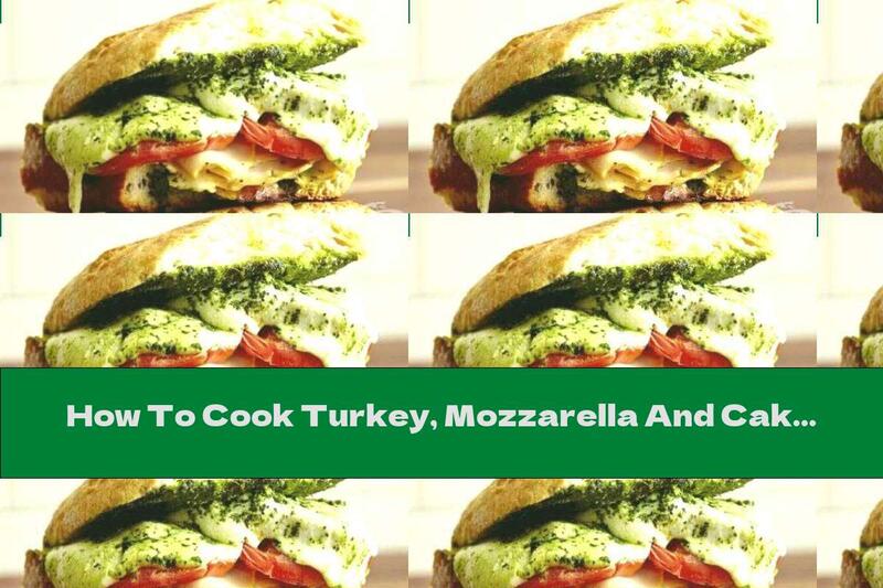 How To Cook Turkey, Mozzarella And Cake Pesto Sandwich - Recipe