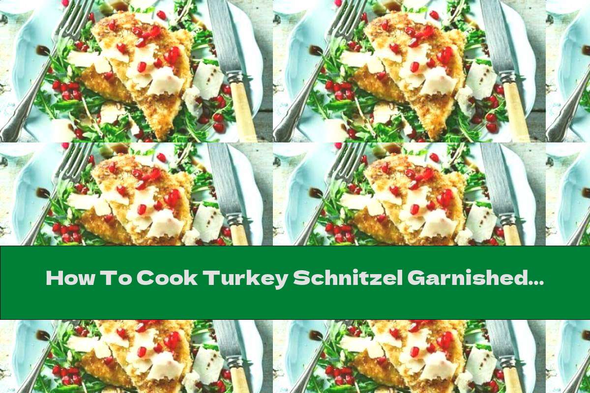 How To Cook Turkey Schnitzel Garnished With Arugula, Pomegranate And