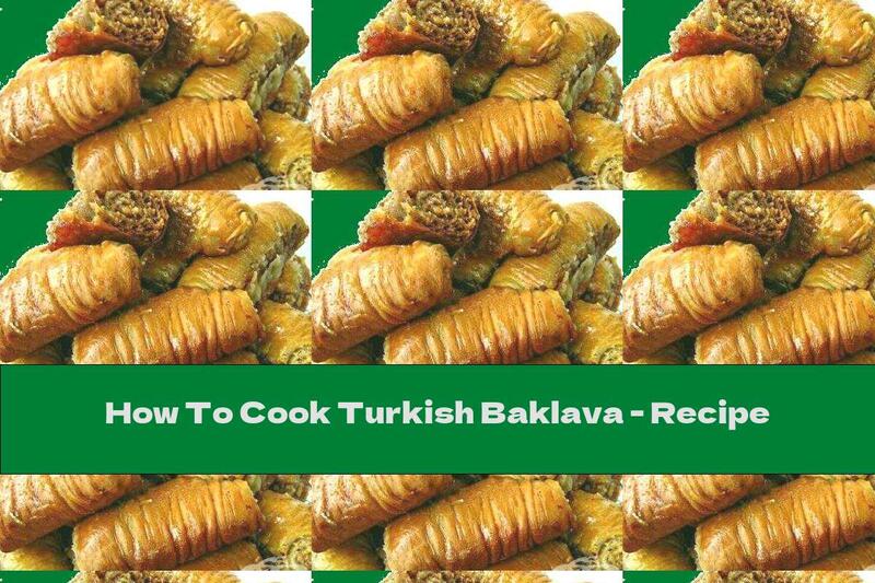 How To Cook Turkish Baklava - Recipe