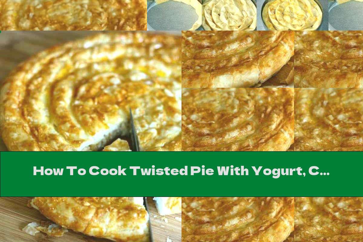 How To Cook Twisted Pie With Yogurt, Cheese And Butter - Recipe
